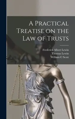 Un traité pratique sur le droit des trusts - A Practical Treatise on the law of Trusts