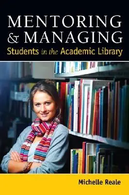 Encadrer et gérer les étudiants dans la bibliothèque universitaire - Mentoring and Managing Students in the Academic Library