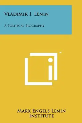 Vladimir I. Lénine : Une biographie politique - Vladimir I. Lenin: A Political Biography