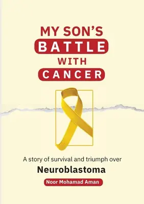 La bataille de mon fils contre le cancer : Une histoire de survie et de triomphe sur le neuroblastome - My Son's Battle with Cancer: A Story of Survival and Triumph over Neuroblastoma