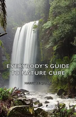 Guide de la cure de nature pour tous - Everybody's Guide to Nature Cure