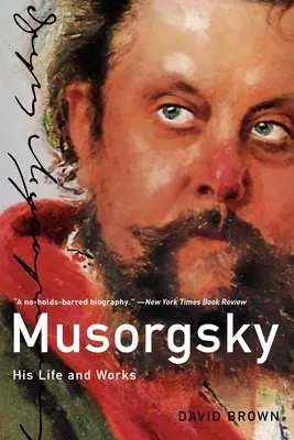 Moussorgski : sa vie et son œuvre - Musorgsky: His Life and Works