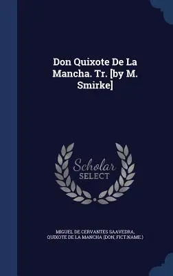 Don Quichotte de la Manche. Tr. [par M. Smirke] - Don Quixote De La Mancha. Tr. [by M. Smirke]