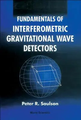 Principes fondamentaux des détecteurs interférométriques d'ondes gravitationnelles - Fundamentals of Interferometric Gravitational Wave Detectors