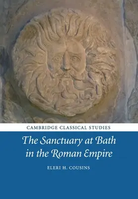 Le sanctuaire de Bath dans l'Empire romain - The Sanctuary at Bath in the Roman Empire