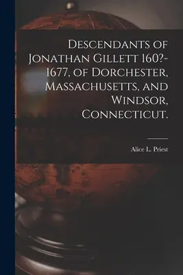 Descendants de Jonathan Gillett 160?-1677, de Dorchester, Massachusetts, et Windsor, Connecticut. (Prêtre Alice L. (Alice Lucinda) 1866-) - Descendants of Jonathan Gillett 160?-1677, of Dorchester, Massachusetts, and Windsor, Connecticut. (Priest Alice L. (Alice Lucinda) 1866-)