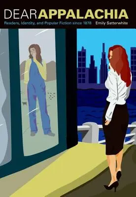Chère Appalachie : Lecteurs, identité et fiction populaire depuis 1878 - Dear Appalachia: Readers, Identity, and Popular Fiction Since 1878