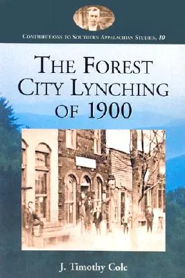 Le lynchage de Forest City en 1900 : Populisme, racisme et suprématie blanche dans le comté de Rutherford, en Caroline du Nord - The Forest City Lynching of 1900: Populism, Racism, and White Supremacy in Rutherford County, North Carolina