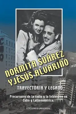 NORMITA SUREZ y JESS ALVARIO TRAYECTORIA Y LEGADO. Précurseurs de la radio et de la télévision à Cuba et en Amérique latine - NORMITA SUREZ y JESS ALVARIO TRAYECTORIA Y LEGADO. Precursores de la radio y la televisin en Cuba y Latinoamrica