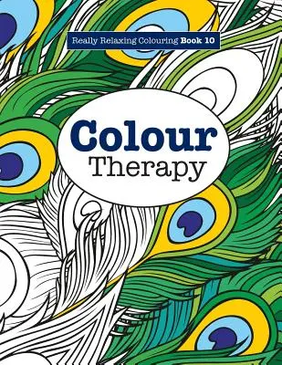 Livre de coloriage vraiment relaxant 10 : Thérapie par les couleurs - Really RELAXING Colouring Book 10: Colour Therapy