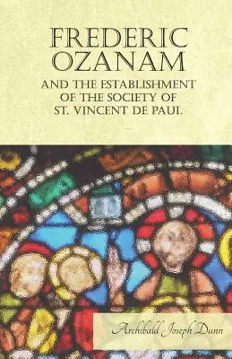 Frédéric Ozanam et la création de la Société de Saint-Vincent-de-Paul - Frederic Ozanam and the Establishment of the Society of St. Vincent de Paul