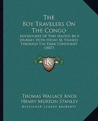 Les petits voyageurs du Congo : Aventures de deux jeunes lors d'un voyage avec Henry M. Stanley à travers le continent noir (1887) - The Boy Travelers On The Congo: Adventures Of Two Youths In A Journey With Henry M. Stanley Through The Dark Continent (1887)