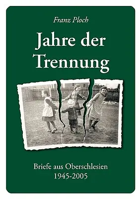 Jahre der Trennung : Briefe aus Oberschlesien 1945 - 2005 - Jahre der Trennung: Briefe aus Oberschlesien 1945 - 2005