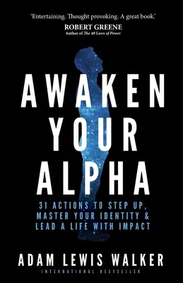 Réveillez votre Alpha : 31 actions pour s'élever, maîtriser son identité et mener une vie qui a de l'impact - Awaken Your Alpha: 31 Actions to Step Up, Master Your Identity & Lead a Life with Impact