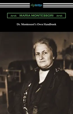 Le manuel du Dr Montessori - Dr. Montessori's Own Handbook