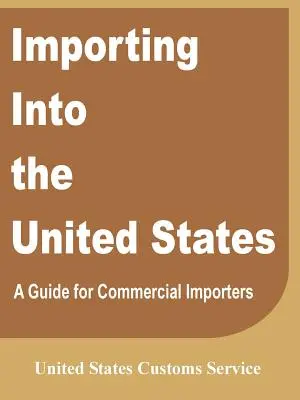 L'importation aux États-Unis : Un guide pour les importateurs commerciaux - Importing Into the United States: A Guide for Commercial Importers