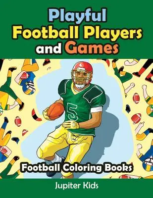 Joueurs de football et jeux : Livres à colorier sur le football - Playful Football Players and Games: Football Coloring Books