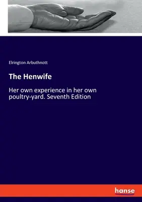 La femme à la poule : Sa propre expérience dans son propre poulailler. Septième édition - The Henwife: Her own experience in her own poultry-yard. Seventh Edition