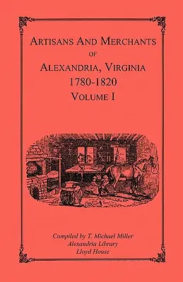 Artisans et marchands d'Alexandria, Virginie 1780-1820, Volume 1, Abercrombie to Myer - Artisans and Merchants of Alexandria, Virginia 1780-1820, Volume 1, Abercrombie to Myer