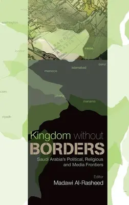 Royaume sans frontières : Les frontières politiques, religieuses et médiatiques de l'Arabie saoudite - Kingdom Without Borders: Saudi Arabia's Political, Religious and Media Frontiers