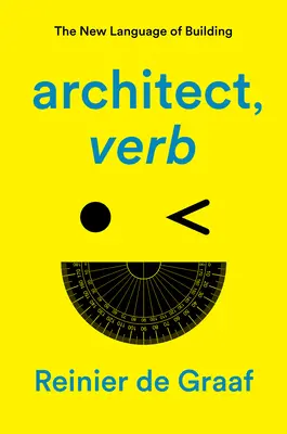 Architecte, verbe : le nouveau langage de la construction - Architect, Verb.: The New Language of Building