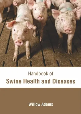 Manuel sur la santé et les maladies des porcs - Handbook of Swine Health and Diseases