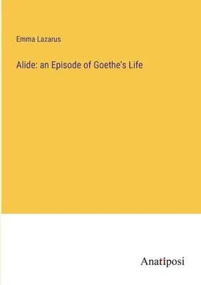 Alide : un épisode de la vie de Goethe - Alide: an Episode of Goethe's Life