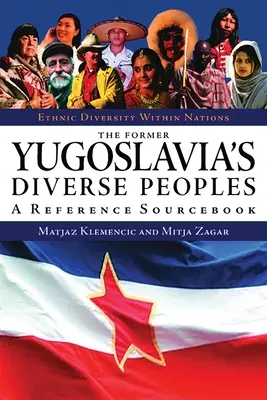 Les divers peuples de l'ex-Yougoslavie : Un ouvrage de référence - The Former Yugoslavia's Diverse Peoples: A Reference Sourcebook