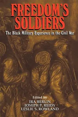 Les soldats de la liberté : L'expérience militaire des Noirs pendant la guerre civile - Freedom's Soldiers: The Black Military Experience in the Civil War