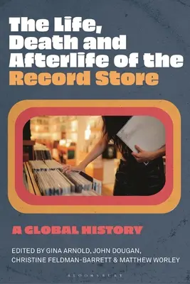 La vie, la mort et l'après-vie du magasin de disques : Une histoire mondiale - The Life, Death, and Afterlife of the Record Store: A Global History