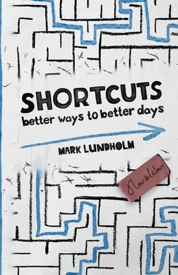 Raccourcis : De meilleurs moyens pour de meilleurs jours - Shortcuts: Better Ways to Better Days