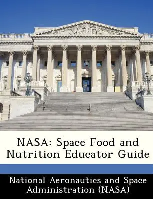 NASA : Guide de l'éducateur sur l'alimentation et la nutrition dans l'espace - NASA: Space Food and Nutrition Educator Guide