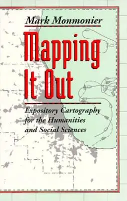 La cartographie : Cartographie explicative pour les sciences humaines et sociales - Mapping It Out: Expository Cartography for the Humanities and Social Sciences