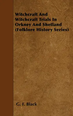 Sorcellerie et procès en sorcellerie dans les Orcades et les Shetland (Folklore History Series) - Witchcraft and Witchcraft Trials in Orkney and Shetland (Folklore History Series)