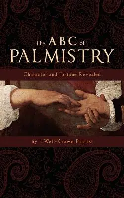 L'ABC de la chiromancie : Le caractère et la fortune révélés - The ABC of Palmistry: Character and Fortune Revealed