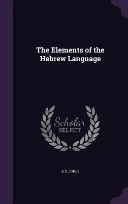 Les éléments de la langue hébraïque - The Elements of the Hebrew Language
