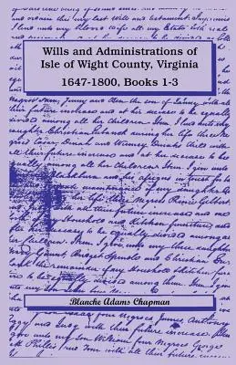 Testaments et administrations du comté de l'île de Wight, Virginie, 1647-1800, livres 1-3 - Wills and Administrations of Isle of Wight County, Virginia, 1647-1800, Books 1-3