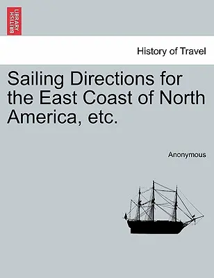 Instructions pour la navigation sur la côte est de l'Amérique du Nord, etc. - Sailing Directions for the East Coast of North America, Etc.