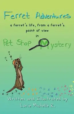 Ferret Adventures : La vie d'un furet, du point de vue d'un furet dans Pet Shop Mystery - Ferret Adventures: A Ferret's Life, From a Ferret's Point of View in Pet Shop Mystery