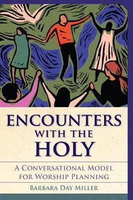 Rencontres avec le Saint : Un modèle de conversation pour la planification du culte - Encounters with the Holy: A Conversational Model for Worship Planning