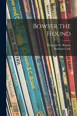 Bowser the Hound (Burgess Thornton W. (Thornton Waldo))