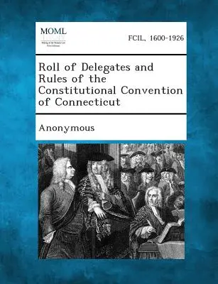 Liste des délégués et règles de la Convention constitutionnelle du Connecticut - Roll of Delegates and Rules of the Constitutional Convention of Connecticut