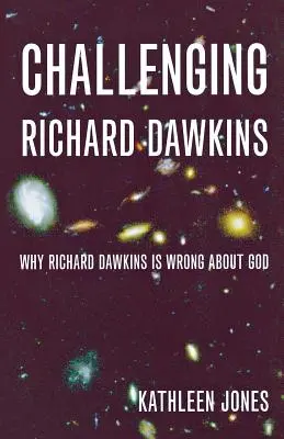 Le défi de Richard Dawkins : Pourquoi Richard Dawkins se trompe sur Dieu - Challenging Richard Dawkins: Why Richard Dawkins Is Wrong about God