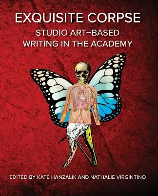 Cadavre exquis : Pratiques d'écriture basées sur l'art dans l'académie - Exquisite Corpse: Studio Art-Based Writing Practices in the Academy