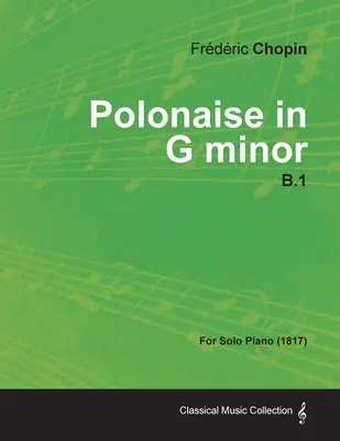 Polonaise en sol mineur B.1 - Pour piano seul (1817) - Polonaise in G minor B.1 - For Solo Piano (1817)