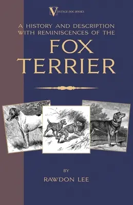 Une histoire et une description, avec des souvenirs, du Fox Terrier (A Vintage Dog Books Breed Classic - Terriers) - A History and Description, With Reminiscences, of the Fox Terrier (A Vintage Dog Books Breed Classic - Terriers)