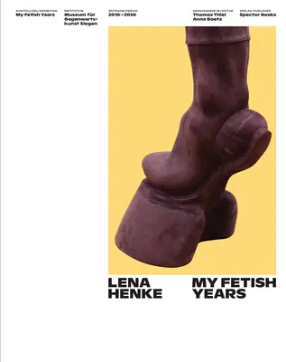 Lena Henke : Mes années fétiches - Lena Henke: My Fetish Years