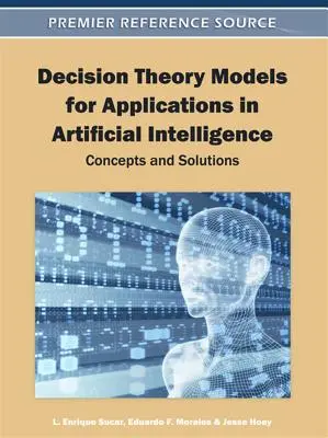 Modèles de théorie de la décision pour les applications en intelligence artificielle : Concepts et solutions - Decision Theory Models for Applications in Artificial Intelligence: Concepts and Solutions