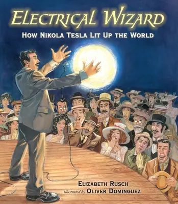 Magicien de l'électricité : Comment Nikola Tesla a illuminé le monde - Electrical Wizard: How Nikola Tesla Lit Up the World