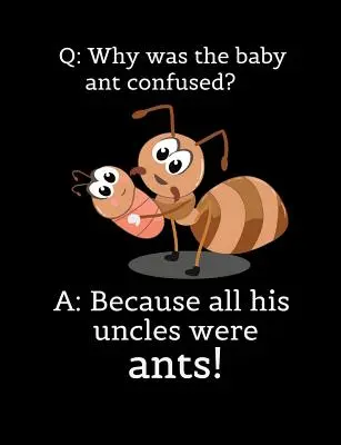 Q : Pourquoi le bébé fourmi était-il confus ? R : Parce que tous ses oncles étaient des fourmis : La vie de l'enfant et de l'adolescent : la vie de l'enfant et de l'adolescent - Q: Why Was The Baby Ant Confused? A: Because All His Uncles Were Ants: Funny Quotes and Pun Themed College Ruled Composit